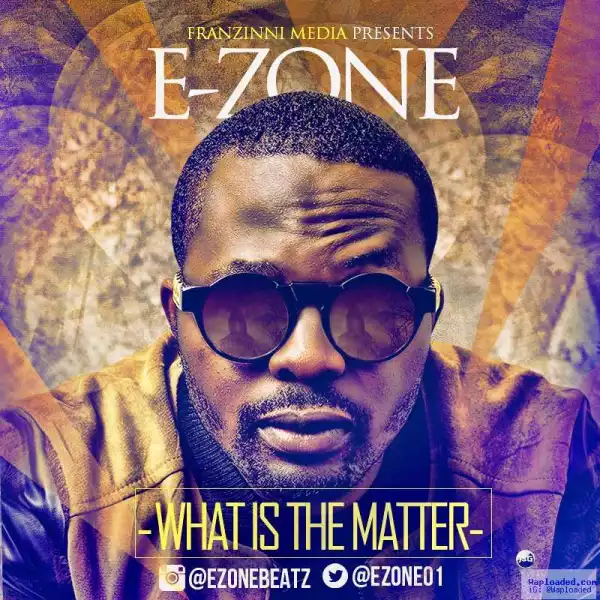 E-ZONE - What is The Matter | Official Version
